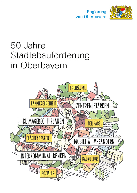 Broschüre Titelblatt: 50 Jahre Städtebauförderung der Regierung von Oberbayern Broschüre Titelblatt: 50 Jahre Städtebauförderung der Regierung von Oberbayern