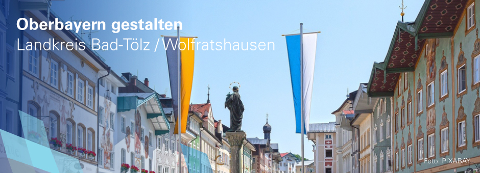 Oberbayern gestalten, Landkreis Bad-Tölz / Wolfratshausen