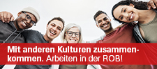 Mit anderen Kulturen zusammenkommen. Arbeiten in der ROB!